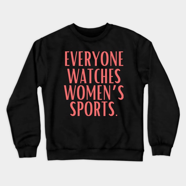 EVERYONE WATCHES WOMEN'S SPORTS (V5) Crewneck Sweatshirt by TreSiameseTee